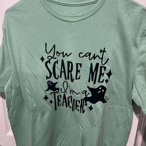 You can’t scare me I’m a teacher tee